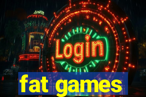 fat games